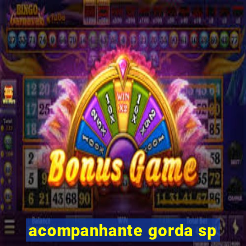 acompanhante gorda sp